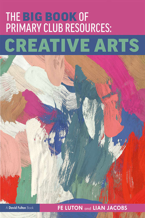 Book cover of The Big Book of Primary Club Resources: Creative Arts