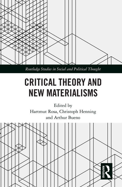 Book cover of Critical Theory and New Materialisms (Routledge Studies in Social and Political Thought)