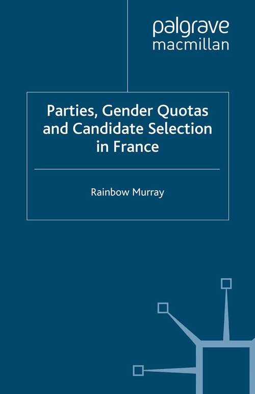 Book cover of Parties, Gender Quotas and Candidate Selection in France (2010) (French Politics, Society and Culture)