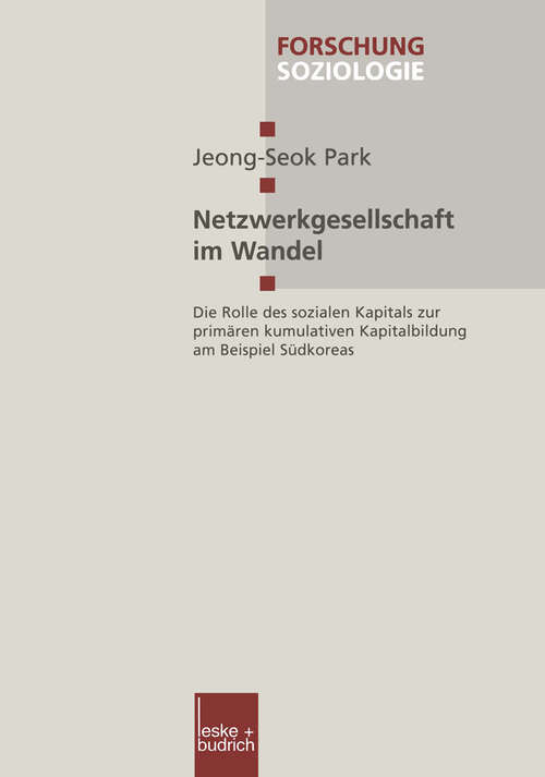 Book cover of Netzwerkgesellschaft im Wandel: Die Rolle des sozialen Kapitals zur primären kumulativen Kapitalbildung am Beispiel Südkoreas (1999) (Forschung Soziologie #45)