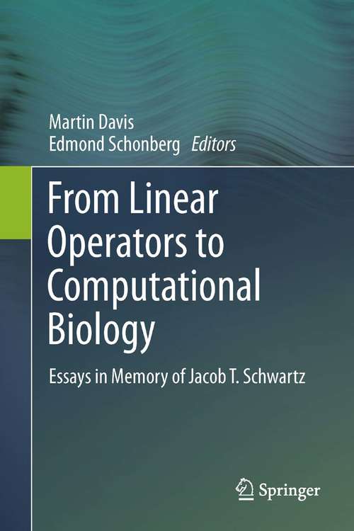 Book cover of From Linear Operators to Computational Biology: Essays in Memory of Jacob T. Schwartz (2013)