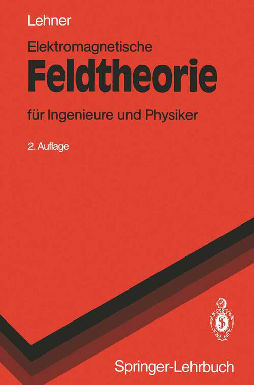 Book cover of Elektromagnetische Feldtheorie: für Ingenieure und Physiker (2. Aufl. 1994) (Springer-Lehrbuch)