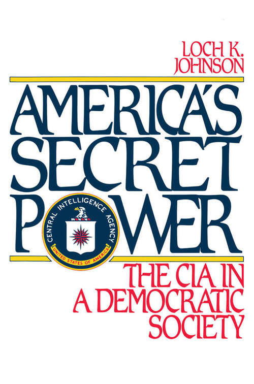 Book cover of America's Secret Power: The CIA in a Democratic Society