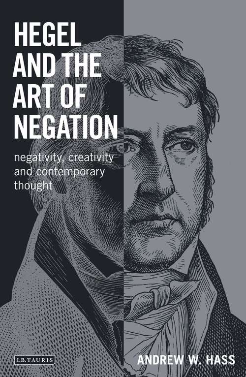 Book cover of Hegel and the Art of Negation: Negativity, Creativity and Contemporary Thought (Library of Modern Religion)