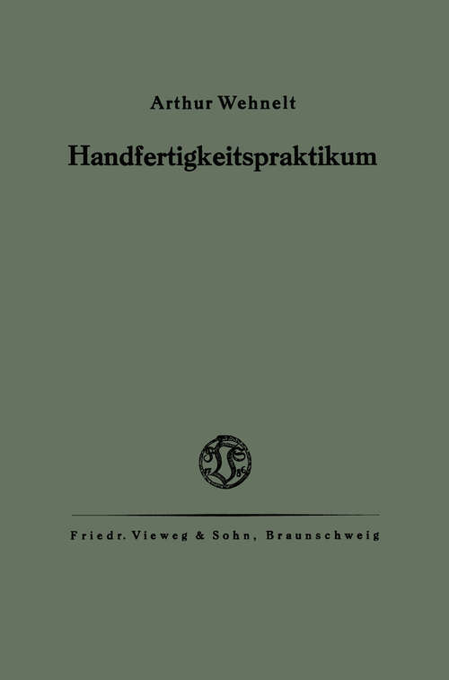 Book cover of Das Handfertigkeitspraktikum: Ein Hilfsbuch für den Handfertigkeitsunterricht an höheren Lehranstalten und zum Selbstunterricht (1920)