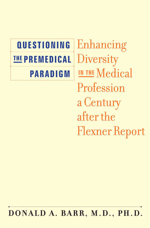 Book cover of Questioning the Premedical Paradigm: Enhancing Diversity in the Medical Profession a Century after the Flexner Report