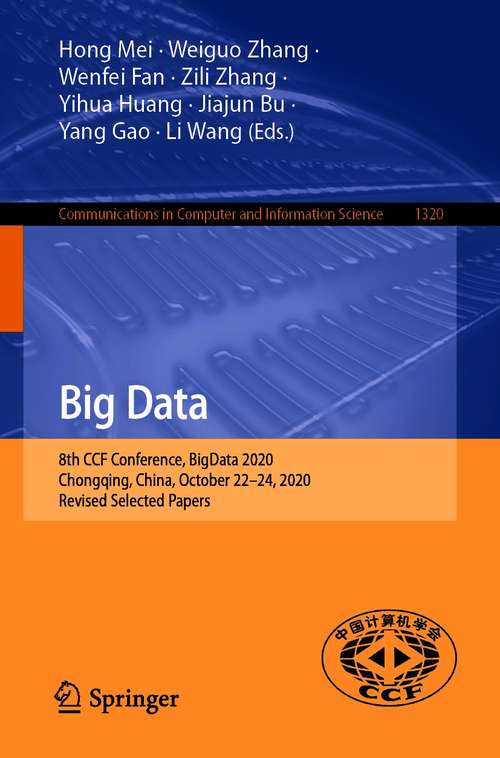 Book cover of Big Data: 8th CCF Conference, BigData 2020, Chongqing, China, October 22–24, 2020, Revised Selected Papers (1st ed. 2021) (Communications in Computer and Information Science #1320)