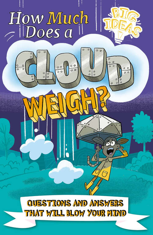 Book cover of How Much Does a Cloud Weigh?: Questions and Answers that Will Blow Your Mind (Big Ideas!)
