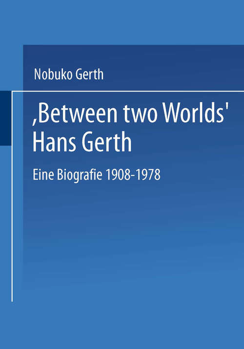 Book cover of “Between Two Worlds” Hans Gerth: Eine Biografie 1908–1978 (2002)