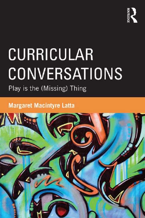 Book cover of Curricular Conversations: Play is the (Missing) Thing (Studies in Curriculum Theory Series)