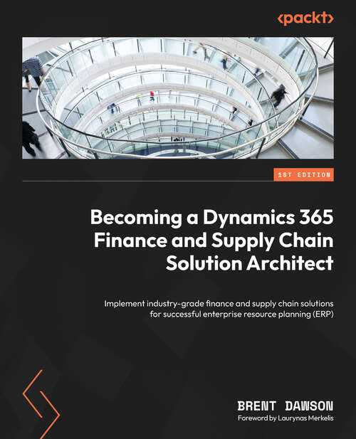 Book cover of Becoming A Dynamics 365 Finance And Supply Chain Solution Architect: Steering Your Way Through A Successful Erp Project