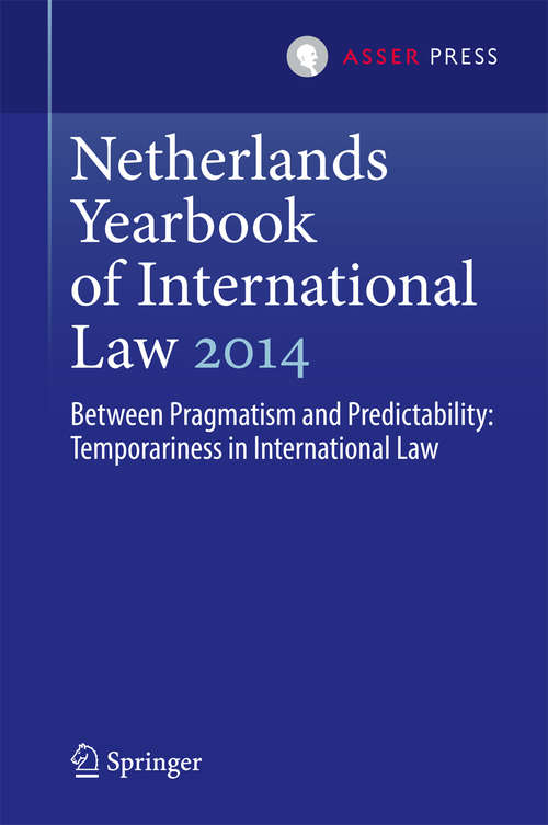 Book cover of Netherlands Yearbook of International Law 2014: Between Pragmatism and Predictability: Temporariness in International Law (2015) (Netherlands Yearbook of International Law #45)