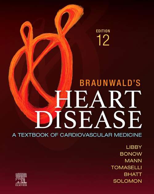 Book cover of Braunwald's Heart Disease - E-Book: A Textbook of Cardiovascular Medicine (12) (Companion To Braunwald's Heart Disease Ser.)