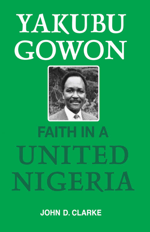 Book cover of Yakubu Gowon: Faith in United Nigeria