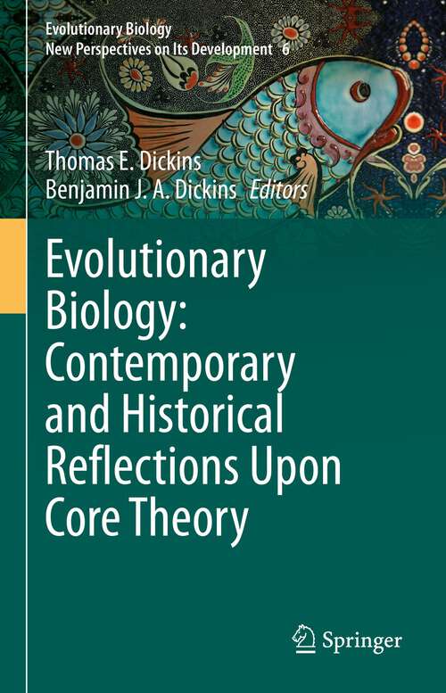 Book cover of Evolutionary Biology: Contemporary and Historical Reflections Upon Core Theory (1st ed. 2023) (Evolutionary Biology – New Perspectives on Its Development #6)