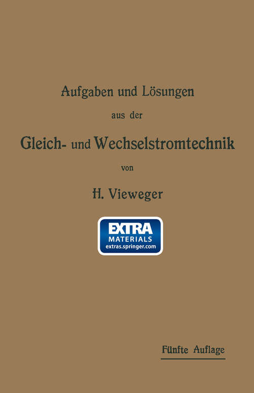 Book cover of Aufgaben und Lösungen aus der Gleich- und Wechselstromtechnik: Ein Übungsbuch für den Unterricht an technischen Hoch- und Fachschulen, sowie zum Selbststudium (5. Aufl. 1920)
