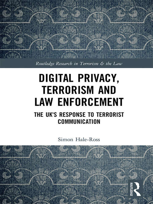 Book cover of Digital Privacy, Terrorism and Law Enforcement: The UK's Response to Terrorist Communication (Routledge Research in Terrorism and the Law)