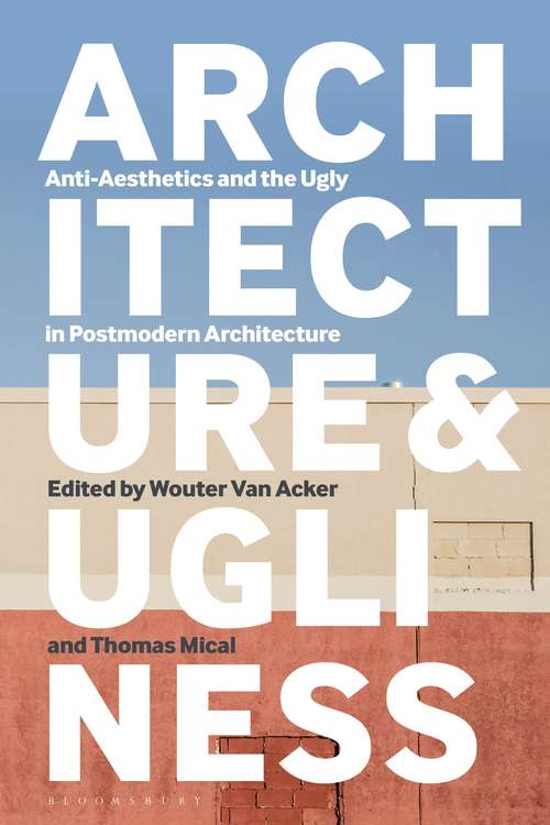 Book cover of Architecture and Ugliness: Anti-Aesthetics and the Ugly in Postmodern Architecture