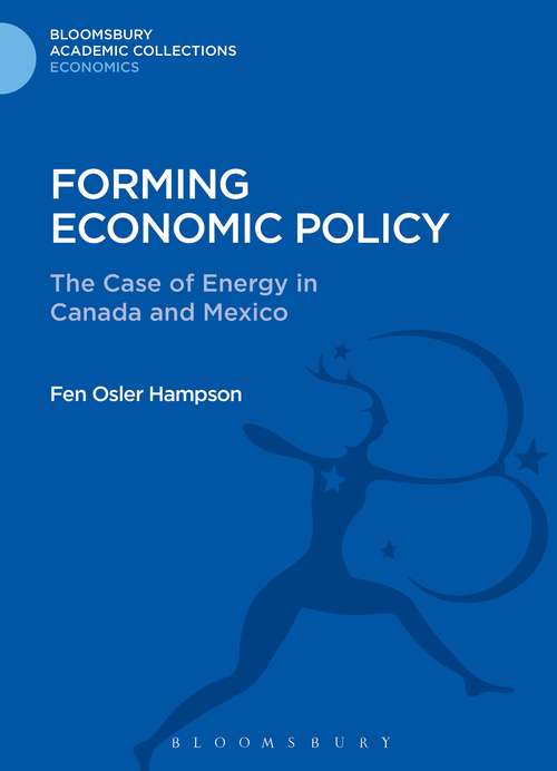 Book cover of Forming Economic Policy: The Case of Energy in Canada and Mexico (Bloomsbury Academic Collections: Economics)