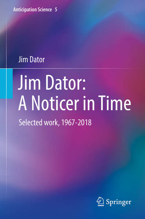 Book cover of Jim Dator: Selected work, 1967-2018 (1st ed. 2019) (Anticipation Science #5)