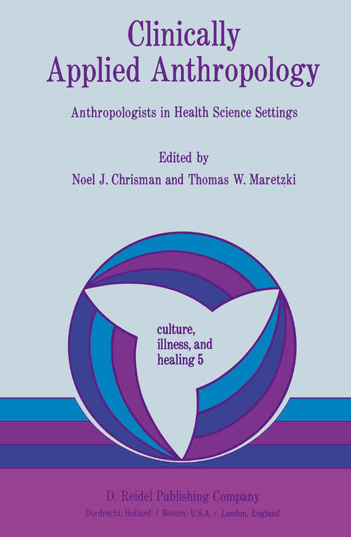 Book cover of Clinically Applied Anthropology: Anthropologists in Health Science Settings (1982) (Culture, Illness and Healing #5)