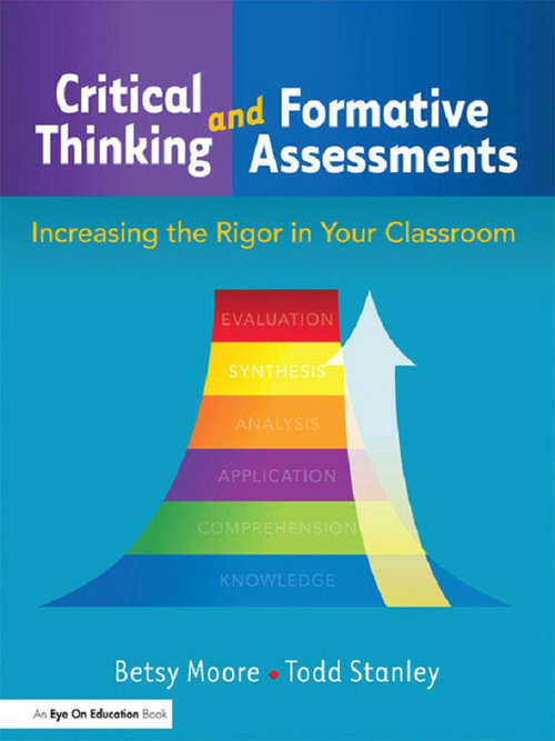 Book cover of Critical Thinking and Formative Assessments: Increasing the Rigor in Your Classroom