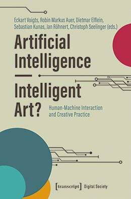 Book cover of Artificial Intelligence - Intelligent Art?: Human-Machine Interaction and Creative Practice (Digitale Gesellschaft #64)