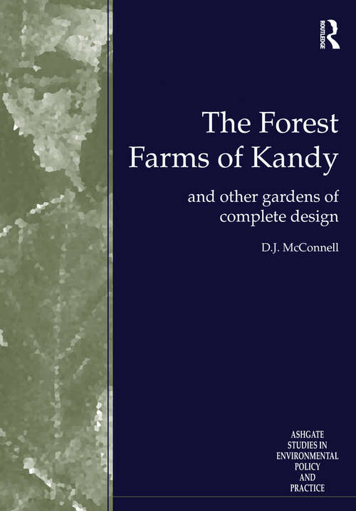 Book cover of The Forest Farms of Kandy: and Other Gardens of Complete Design (Routledge Studies in Environmental Policy and Practice)