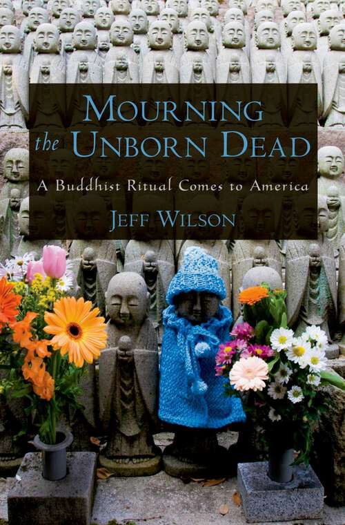 Book cover of Mourning the Unborn Dead: A Buddhist Ritual Comes to America