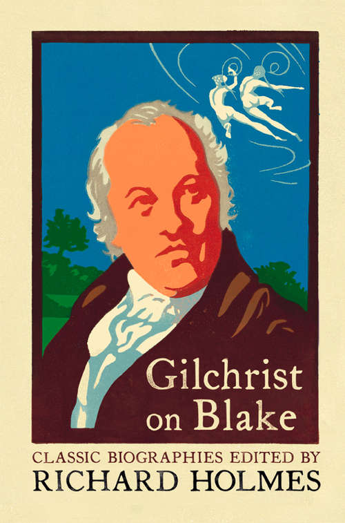 Book cover of Gilchrist on Blake: The Life Of William Blake By Alexander Gilchrist (ePub edition)