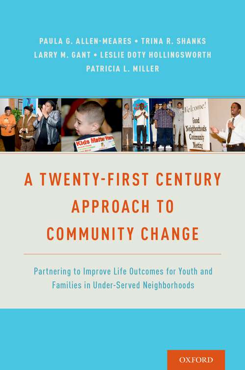 Book cover of A Twenty-First Century Approach to Community Change: Partnering to Improve Life Outcomes for Youth and Families in Under-Served Neighborhoods
