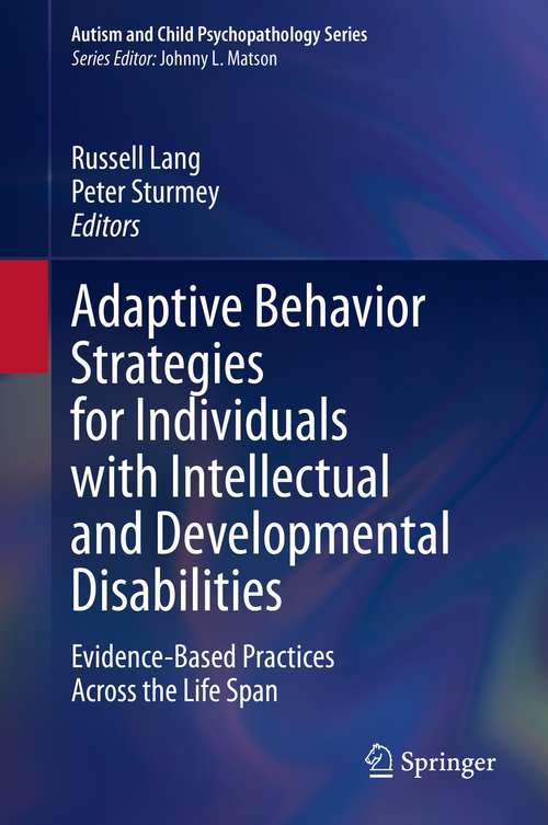 Book cover of Adaptive Behavior Strategies for Individuals with Intellectual and Developmental Disabilities: Evidence-Based Practices Across the Life Span (1st ed. 2021) (Autism and Child Psychopathology Series)