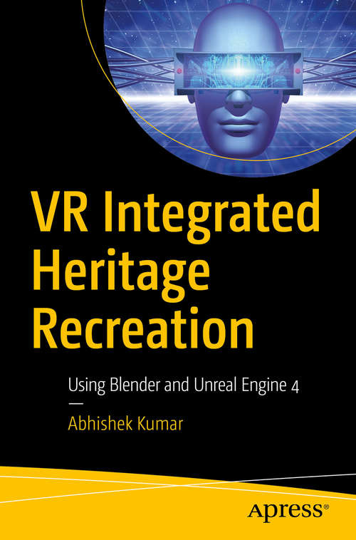 Book cover of VR Integrated Heritage Recreation: Using Blender and Unreal Engine 4 (1st ed.)