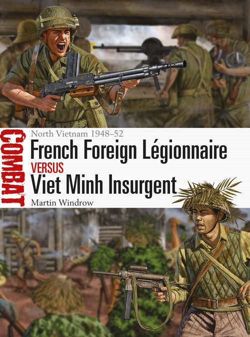 Book cover of French Foreign Légionnaire vs Viet Minh Insurgent: North Vietnam 1948–52 (Combat)