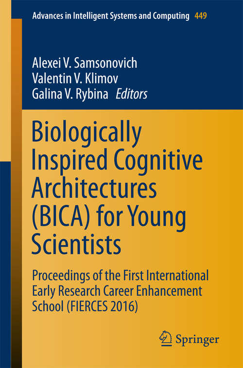 Book cover of Biologically Inspired Cognitive Architectures: Proceedings of the First International Early Research Career Enhancement School (FIERCES 2016) (1st ed. 2016) (Advances in Intelligent Systems and Computing #449)