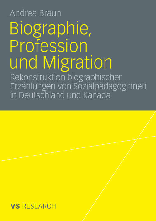 Book cover of Biographie, Profession und Migration: Rekonstruktion biographischer Erzählungen von Sozialpädagoginnen in Deutschland und Kanada (2010)