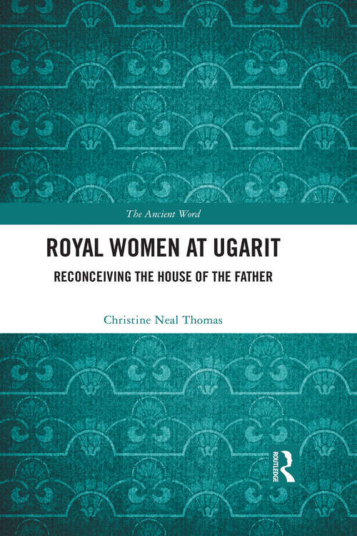 Book cover of Royal Women at Ugarit: Reconceiving the House of the Father (The Ancient Word)