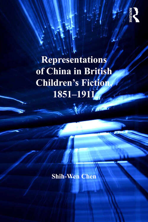 Book cover of Representations of China in British Children's Fiction, 1851-1911 (Studies in Childhood, 1700 to the Present)