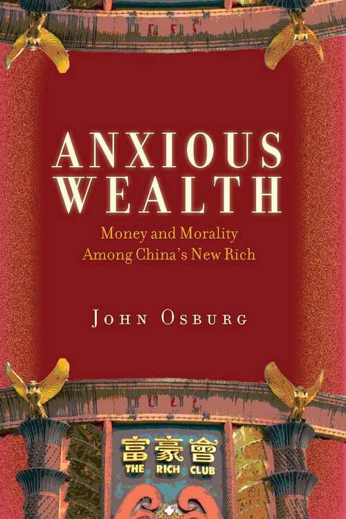 Book cover of Anxious Wealth: Money and Morality Among China's New Rich