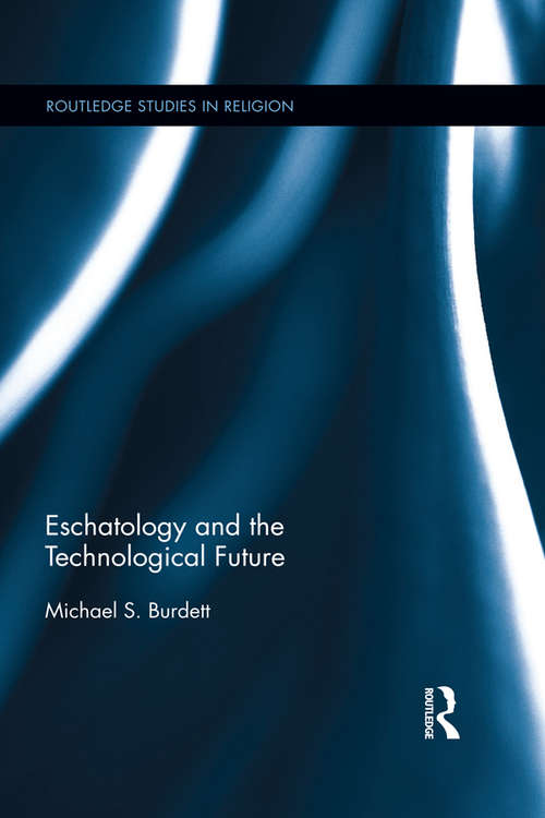 Book cover of Eschatology and the Technological Future (Routledge Studies in Religion)