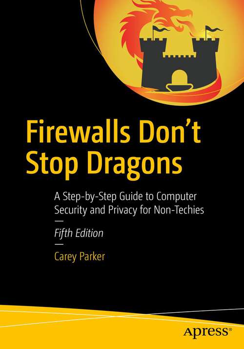 Book cover of Firewalls Don't Stop Dragons: A Step-by-Step Guide to Computer Security and Privacy for Non-Techies (5th ed.)
