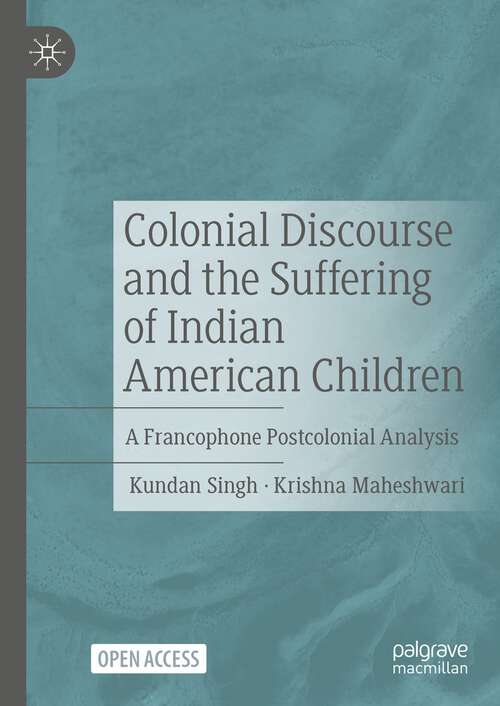 Book cover of Colonial Discourse and the Suffering of Indian American Children: A Francophone Postcolonial Analysis (2024)