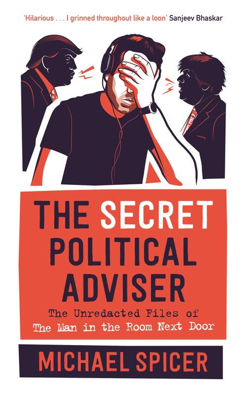 Book cover of The Secret Political Adviser: The Unredacted Files of the Man in the Room Next Door