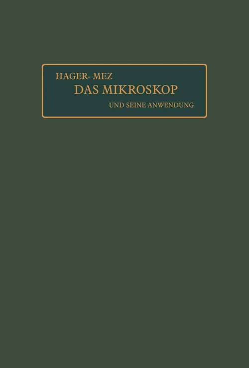 Book cover of Das Mikroskop und seine Anwendung: Handbuch der praktischen Mikroskopie und Anleitung zu mikroskopischen Untersuchungen (10. Aufl. 1908)