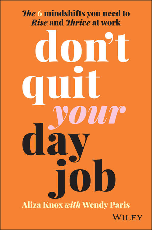 Book cover of Don't Quit Your Day Job: The 6 Mindshifts You Need to Rise and Thrive at Work