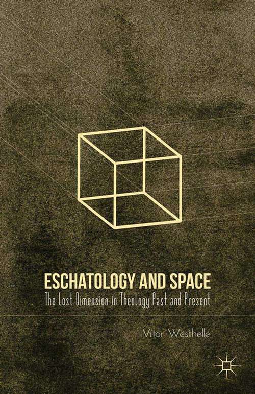 Book cover of Eschatology and Space: The Lost Dimension in Theology Past and Present (2012)