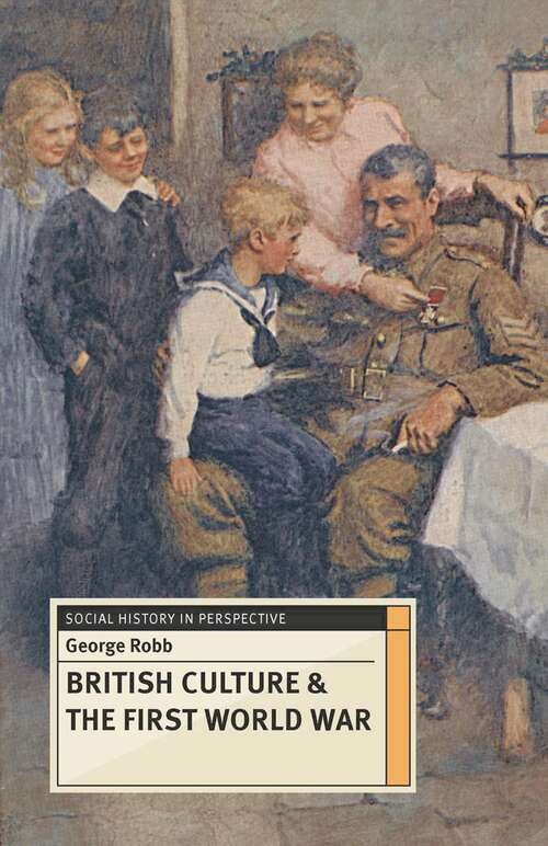 Book cover of British Culture and the First World War (2nd ed. 2014) (Social History in Perspective)