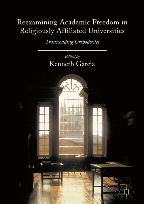 Book cover of Reexamining Academic Freedom in Religiously Affiliated Universities: Transcending Orthodoxies (1st ed. 2016)