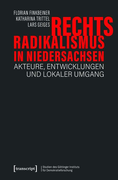 Book cover of Rechtsradikalismus in Niedersachsen: Akteure, Entwicklungen und lokaler Umgang (Studien des Göttinger Instituts für Demokratieforschung zur Geschichte politischer und gesellschaftlicher Kontroversen #14)