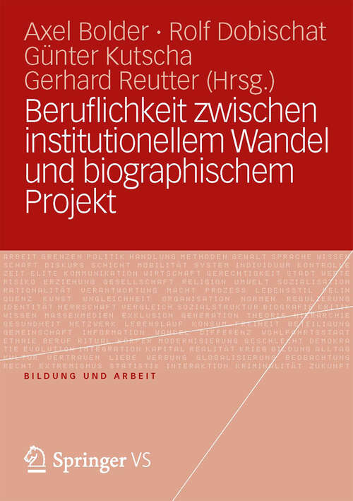 Book cover of Beruflichkeit zwischen institutionellem Wandel und biographischem Projekt (1. Aufl. 2012) (Bildung und Arbeit)